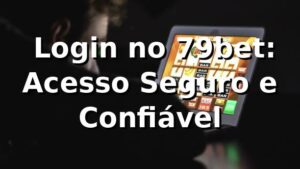 ⭐ Login no 79bet: Acesso Seguro e Confiável